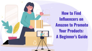 How to find influencers on amazon to promote your products