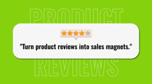 A lemon color background graphic showing four star reviews and a quote that says " turn product reviews into magnet"