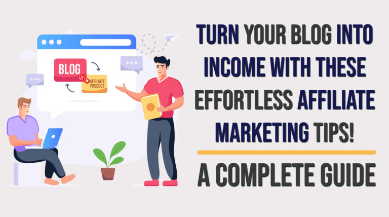 Effortless affiliate marketing tips to turn your blog into income.