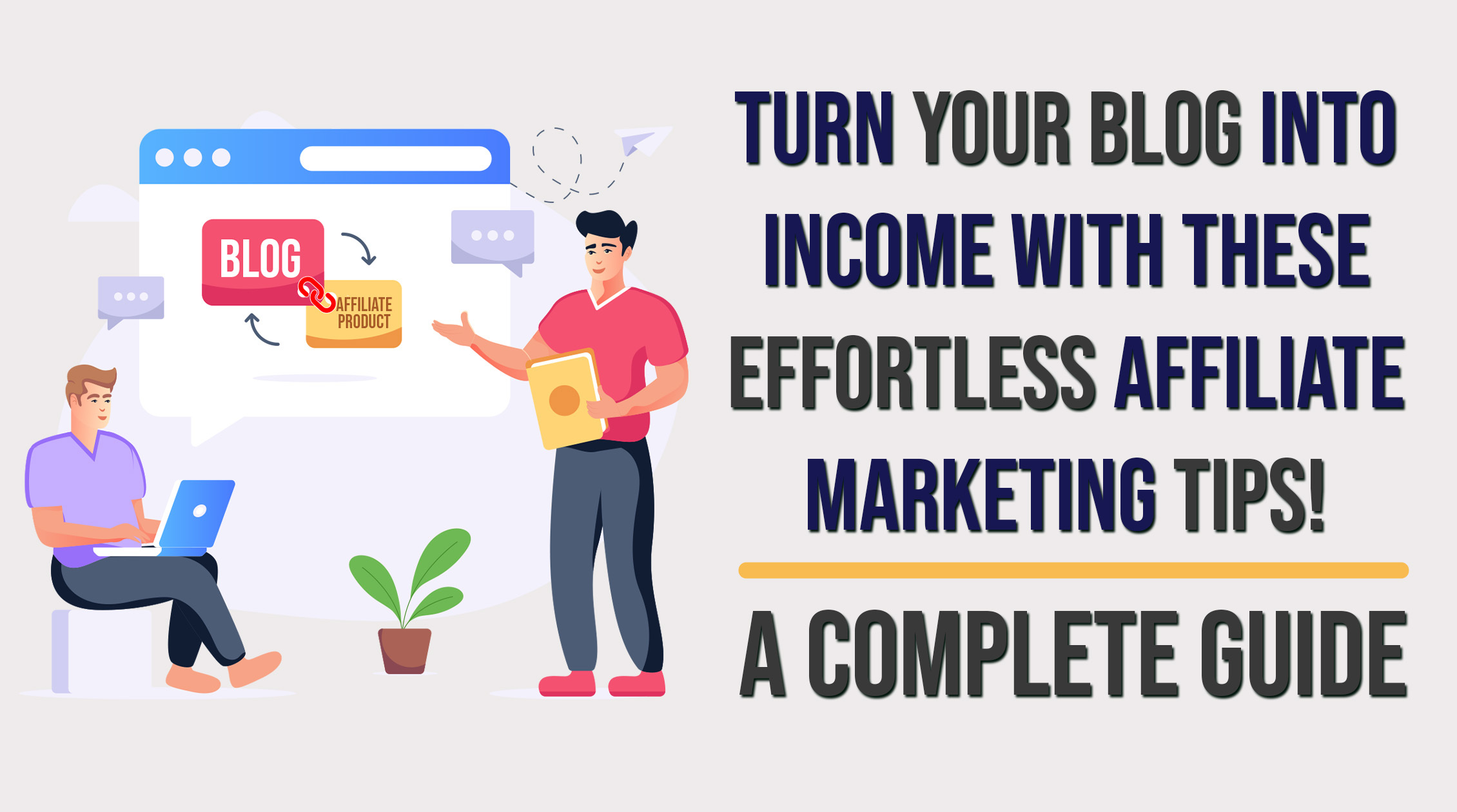 Effortless affiliate marketing tips to turn your blog into income.